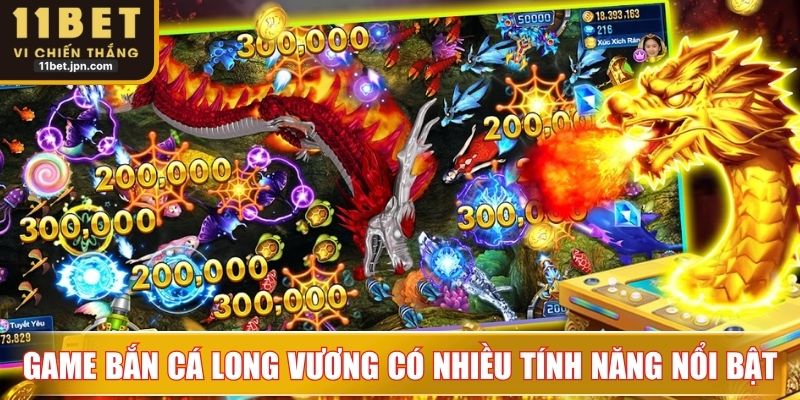 Trong game bắn cá Long Vương có nhiều tính năng nổi bật