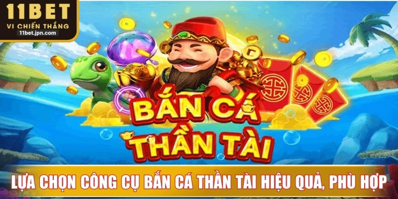 Lựa chọn công cụ bắn cá thần tài hiệu quả, phù hợp mục tiêu chiến thuật