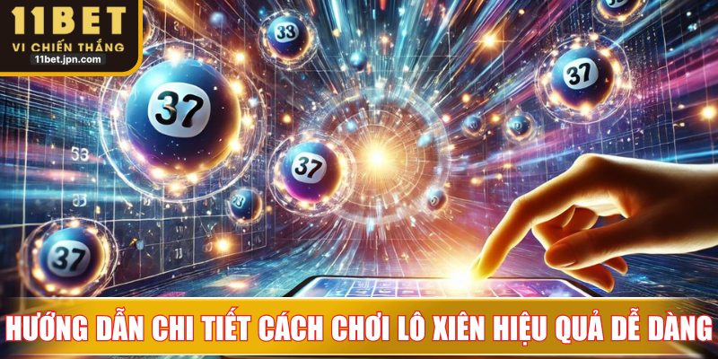 Hướng dẫn chi tiết cách chơi lô xiên hiệu quả dễ dàng