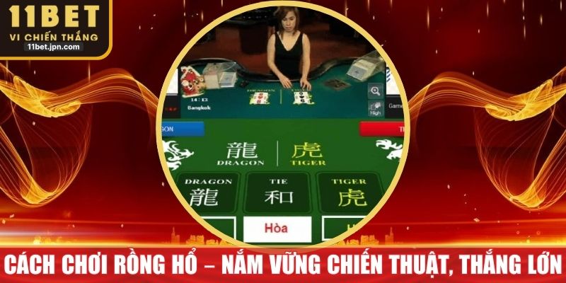 Cách Chơi Rồng Hổ – Nắm Vững Chiến Thuật, Thắng Lớn