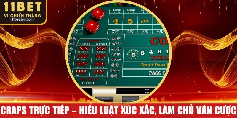 Craps Trực Tiếp – Hiểu Luật Xúc Xắc, Làm Chủ Ván Cược