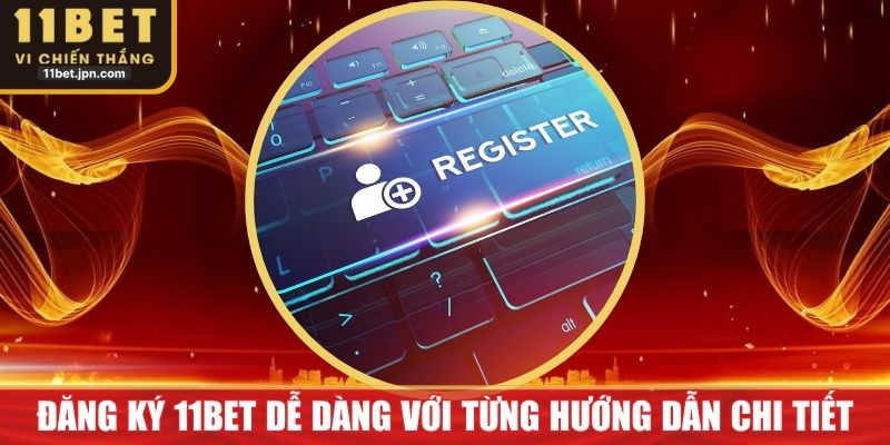 Đăng Ký 11Bet Dễ Dàng Với Từng Hướng Dẫn Chi Tiết Nhất