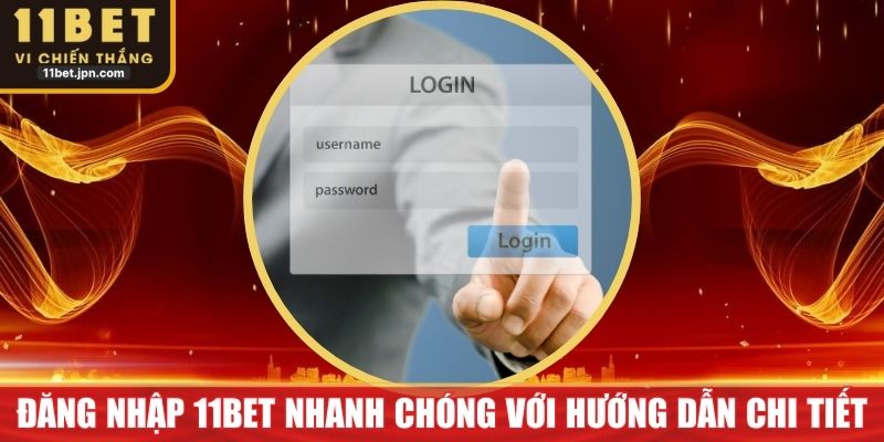 Đăng Nhập 11Bet Nhanh Chóng Với Hướng Dẫn Chi Tiết Từ A–Z