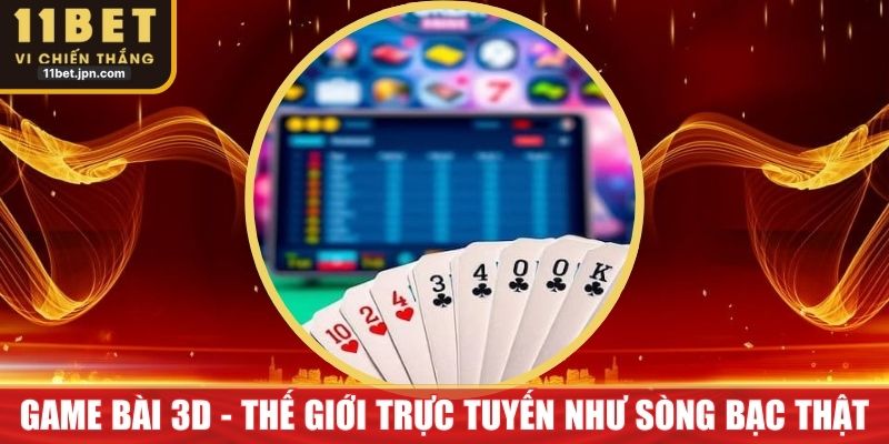 Game Bài 3D - Thế Giới Trực Tuyến Như Sòng Bạc Thực