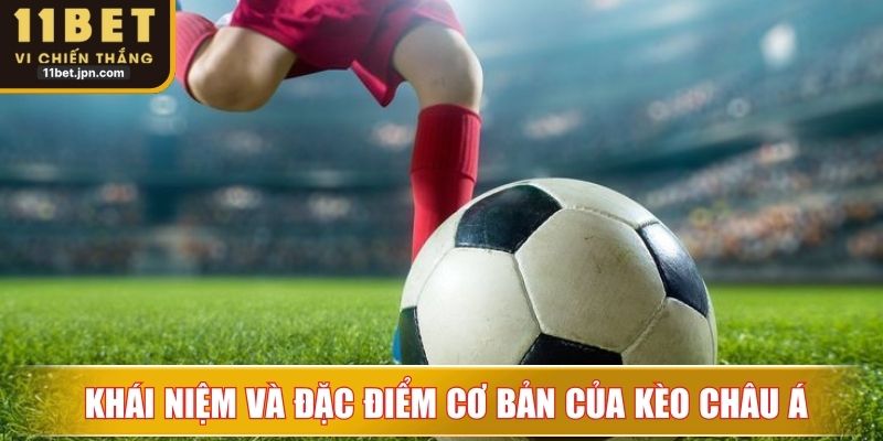  Khái niệm và đặc điểm cơ bản của kèo châu Á