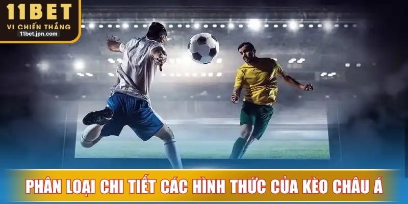 Phân loại chi tiết các hình thức của kèo châu Á