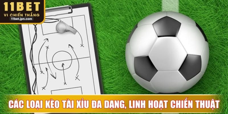 Các loại kèo tài xỉu đa dạng, giúp người chơi linh hoạt chiến thuật