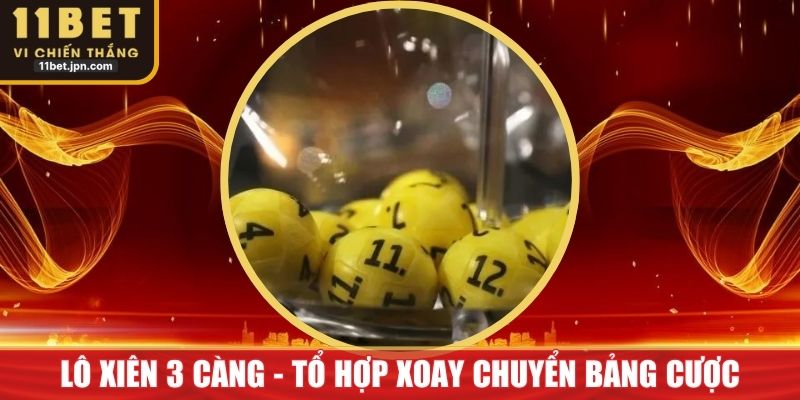 Lô Xiên 3 Càng - Tổ Hợp Ba Số Xoay Chuyển Bảng Cược