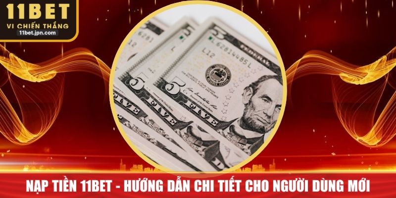 Nạp Tiền 11Bet - Hướng Dẫn Chi Tiết Cho Người Dùng Mới