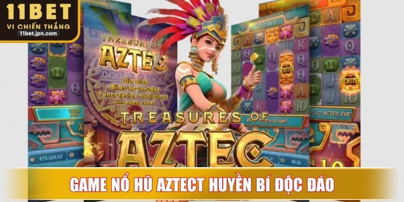 Game nổ hũ Aztect huyền bí độc đáo