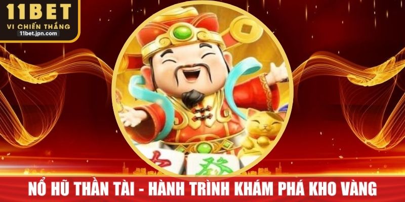 Nổ Hũ Thần Tài - Hành Trình Khám Phá Kho Vàng Hấp Dẫn