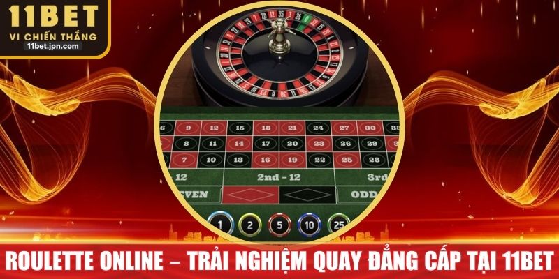 Roulette Online – Trải Nghiệm Quay Đẳng Cấp Tại 11Bet