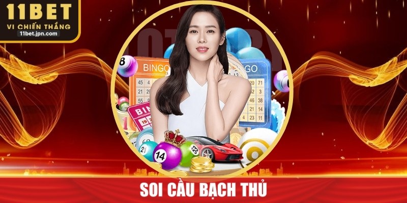 Soi Cầu Bạch Thủ Chính Xác Tại 11Bet: Hướng Dẫn Chi Tiết