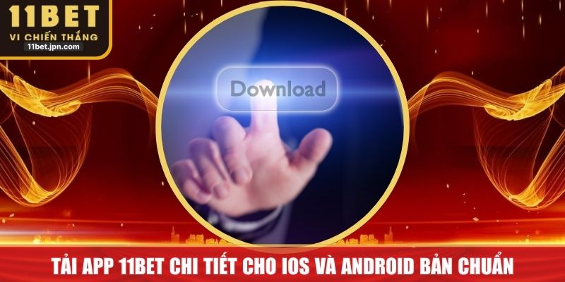 Tải App 11bet Chi Tiết Cho Ios Và Android Bản Chuẩn